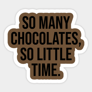 So many Chocolates, so little time Quote Sticker